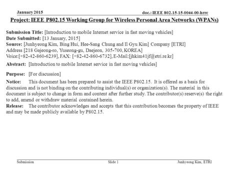 Doc.: IEEE 802.15-15-0044-00-hrrc Submission January 2015 Junhyeong Kim, ETRISlide 1 Project: IEEE P802.15 Working Group for Wireless Personal Area Networks.