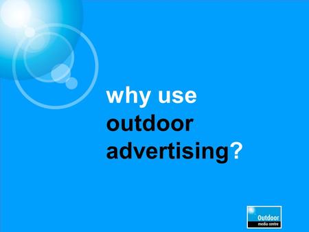 Why use outdoor advertising?. Introduction The following slides are not intended to be sequential They represent a selection of perspectives which you.