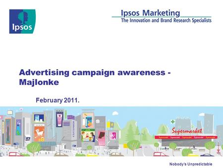 Nobody’s Unpredictable Advertising campaign awareness - Majlonke February 2011.