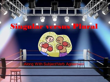 Singular versus Plural Along With Subject/Verb Agreement.