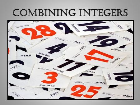 Combining Integers What is an Integer? (No decimals – No Fractions) Negative numbers Positive numbers Zero.