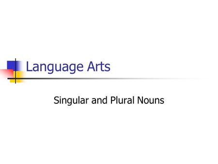 Language Arts Singular and Plural Nouns. Take the paper and fold like a hot dog. Left hand Column=Singular Noun Right handColumn= Plural Noun Write the.