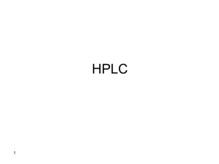 1 HPLC. 2 3 4 HIGH PERFORMANCE LIQUID CHROMATOGRAPHY High Performance Liquid Chromatography (HPLC) is one of the most widely used techniques for identification,