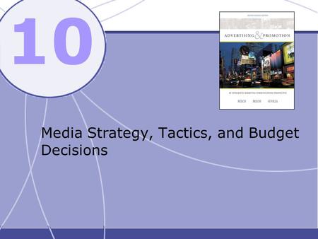 10 Media Strategy, Tactics, and Budget Decisions.