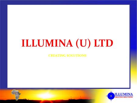 ILLUMINA (U) LTD CREATING SOLUTIONS. ILLUMINA (U) Ltd, has been offering both Outdoor and indoor advertising services in Uganda and expanding beyond borders.