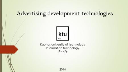 Advertising development technologies Kaunas university of technology Information technology IF – 4/6 2014.