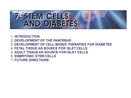 1. INTRODUCTION 2. DEVELOPMENT OF THE PANCREAS 3. DEVELOPMENT OF CELL-BASED THERAPIES FOR DIABETES 4. FETAL TISSUE AS SOURCE FOR ISLET CELLS 5. ADULT TISSUE.