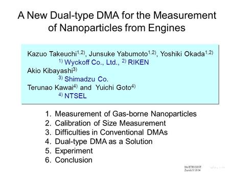 A New Dual-type DMA for the Measurement of Nanoparticles from Engines Kazuo Takeuchi 1,2), Junsuke Yabumoto 1,2), Yoshiki Okada 1,2) 1) Wyckoff Co., Ltd.,