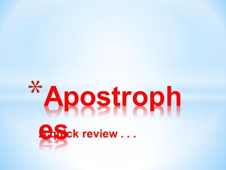 A quick review.... Okay hotshots... You tell me... What’s the following apostrophe rule? 1.A dog’s collar 2.A country’s natural resources 3.A moment’s.