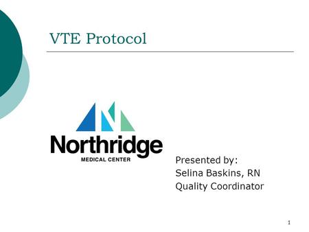 1 VTE Protocol Presented by: Selina Baskins, RN Quality Coordinator.