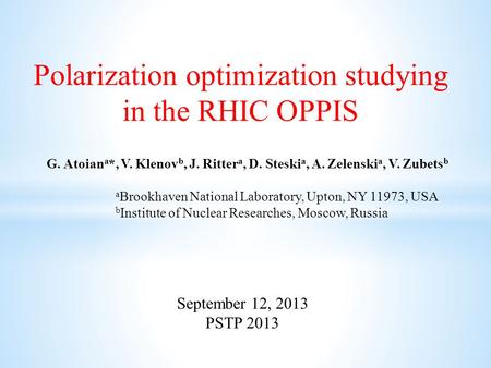 September 12, 2013 PSTP 2013 G. Atoian a *, V. Klenov b, J. Ritter a, D. Steski a, A. Zelenski a, V. Zubets b a Brookhaven National Laboratory, Upton,