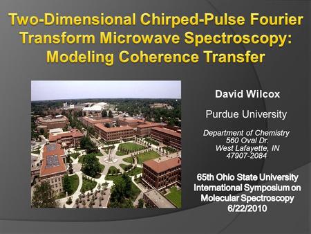 David Wilcox Purdue University Department of Chemistry 560 Oval Dr. West Lafayette, IN 47907-2084.