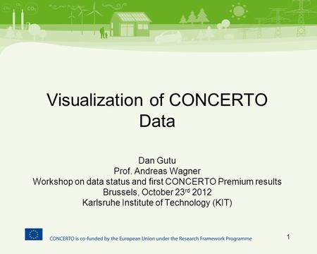 Visualization of CONCERTO Data Dan Gutu Prof. Andreas Wagner Workshop on data status and first CONCERTO Premium results Brussels, October 23 rd 2012 Karlsruhe.