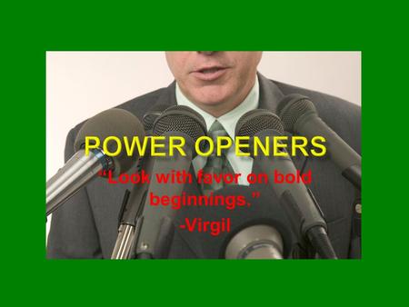 “Look with favor on bold beginnings.” -Virgil. Gain the attention of the audience Create rapport between the speaker and the audience Provide reasons.