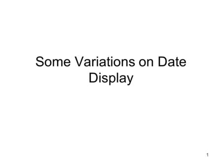 1 Some Variations on Date Display 2 Print HTML Code What PHP prints will be placed into the file, and then the file is sent to the web client to be rendered.