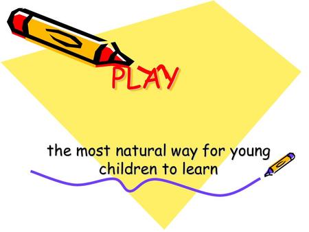 PLAYPLAY the most natural way for young children to learn.