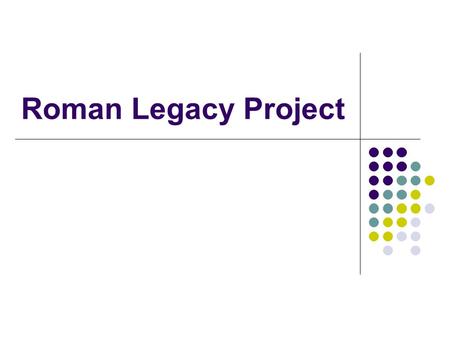 Roman Legacy Project. Quick Guidelines Slide 1 Introductory Page Slides 2-5Answer the guiding questions Slide 6Work Cited.