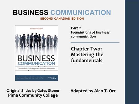 BUSINESS COMMUNICATION SECOND CANADIAN EDITION Part I: Foundations of business communication Chapter Two: Mastering the fundamentals Original Slides by.