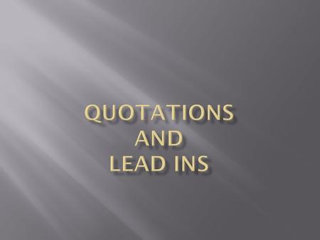  Any time that you use words that are not YOUR words, you must tell your readers where you got the quote from.  I am asking for Direct Quotes that means.