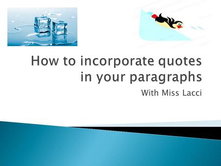 With Miss Lacci.  Think, pair, share IICE: Introduce, Insert, Cite, Explain TIICE: Transition, Introduce, Insert, Cite, Explain.