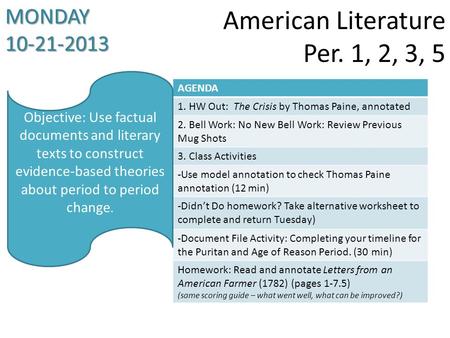 American Literature Per. 1, 2, 3, 5 MONDAY 10-21-2013 AGENDA 1. HW Out: The Crisis by Thomas Paine, annotated 2. Bell Work: No New Bell Work: Review Previous.