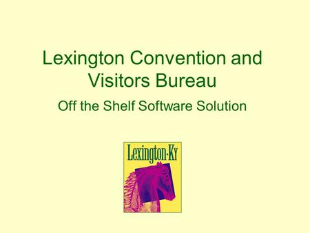 Lexington Convention and Visitors Bureau Off the Shelf Software Solution.