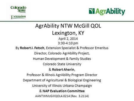 AgrAbility NTW McGill QOL Lexington, KY April 2, 2014 3:30-4:10 pm By Robert J. Fetsch, Extension Specialist & Professor Emeritus Director, Colorado AgrAbility.