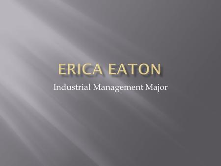 Industrial Management Major.  Will be graduating from Mercer University with a Bachelors in Industrial Management in May 2009  Currently owns a house.