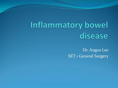 Dr. Angus Lee SET 1 General Surgery. Burrill Crohn, an American Gastroenterologist, with his 2 other colleagues first described “Terminal ileitis” in.