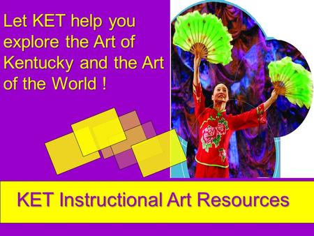 Let KET help you explore the Art of Kentucky and the Art of the World ! KET Instructional Art Resources.