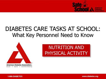 1-800-DIABETES www.diabetes.org DIABETES CARE TASKS AT SCHOOL: What Key Personnel Need to Know DIABETES CARE TASKS AT SCHOOL: What Key Personnel Need to.