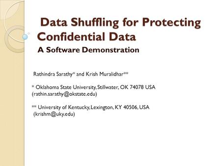 Data Shuffling for Protecting Confidential Data Data Shuffling for Protecting Confidential Data A Software Demonstration Rathindra Sarathy* and Krish Muralidhar**