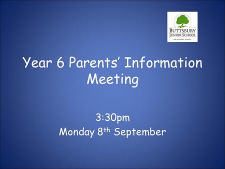 Year 6 Parents’ Information Meeting 3:30pm Monday 8 th September.