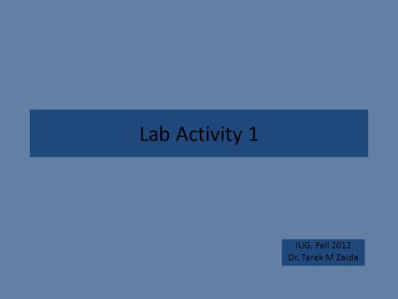 IUG, Fall 2012 Dr. Tarek M Zaida