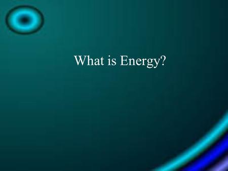 What is Energy?.