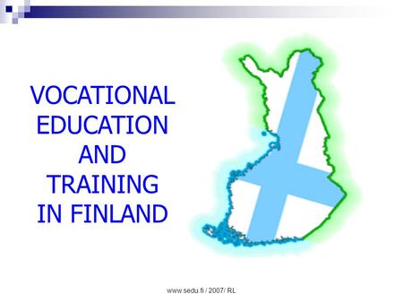 Www.sedu.fi / 2007/ RL VOCATIONAL EDUCATION AND TRAINING IN FINLAND.