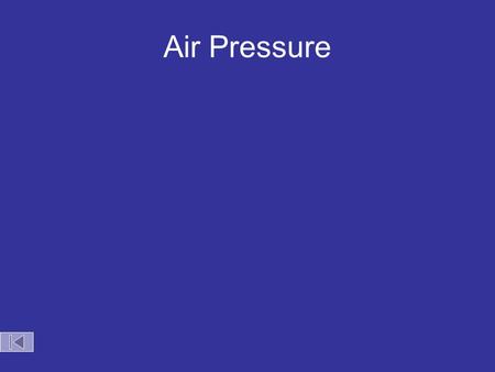 Air Pressure.