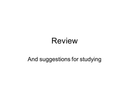 Review And suggestions for studying. Read Chapter 5 I suggest reading the chapter. As you get to the end of each section, ask yourself the question then.