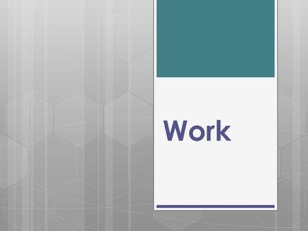 Work. What do you think of when you think of work? You probably think of…