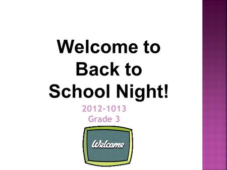 2012-1013 Grade 3 Welcome to Back to School Night!