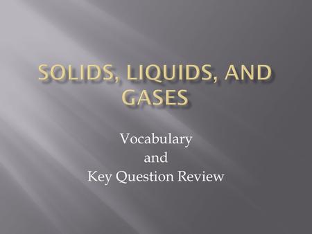 Vocabulary and Key Question Review.  Click Slide Show  Click From Current Slide  Read these directions then click.  For each slide the definition.