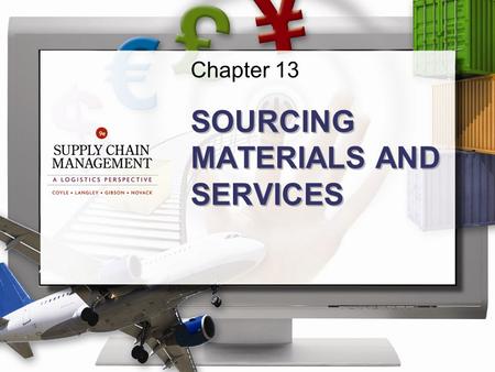 Chapter 13 SOURCING MATERIALS AND SERVICES. ©2013 Cengage Learning. All Rights Reserved. May not be scanned, copied or duplicated, or posted to a publicly.