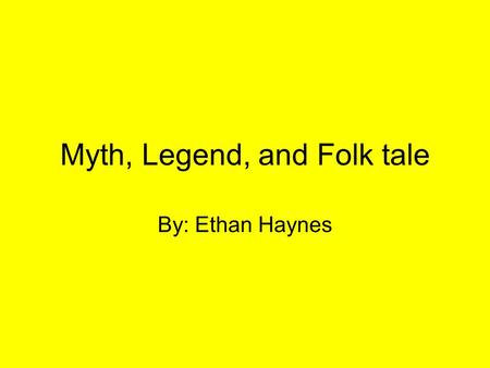 Myth, Legend, and Folk tale By: Ethan Haynes. The Myth of Hercules Hercules was a son of Zeus. Hera didn’t like Hercules because he was born by a mortal.