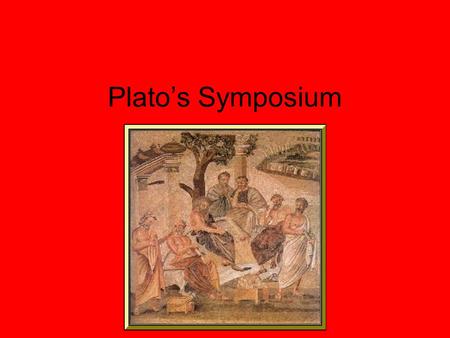 Plato’s Symposium.