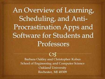 Barbara Oakley and Christopher Kobus School of Engineering and Computer Science Oakland University Rochester, MI 48309.