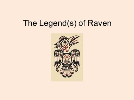 The Legend(s) of Raven. Who is Raven ? Raven has been referred to as the “Master of life.” In mythology form the Northwest Coast of the U.S.A, Raven is.