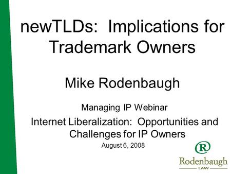 NewTLDs: Implications for Trademark Owners Mike Rodenbaugh Managing IP Webinar Internet Liberalization: Opportunities and Challenges for IP Owners August.