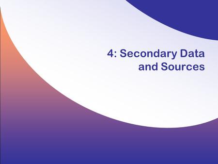 4: Secondary Data and Sources. 4-2 Copyright © 2008 by the McGraw-Hill Companies, Inc. All rights reserved. Hair/Wolfinbarger/Ortinau/Bush, Essentials.