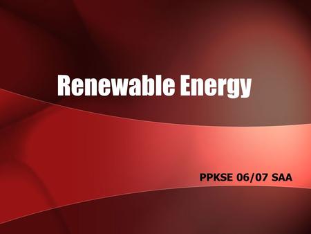 Renewable Energy PPKSE 06/07 SAA. Wind energy Derived from movement of the air. Caused by differences in atmospheric temperature and rotation of the earth.