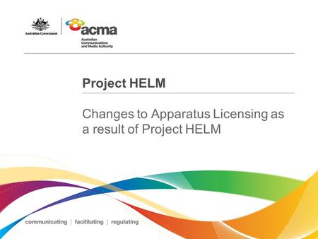 Project HELM Changes to Apparatus Licensing as a result of Project HELM.